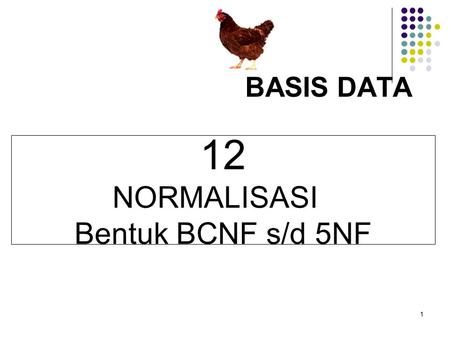 BASIS DATA 12 NORMALISASI Bentuk BCNF s/d 5NF 1.