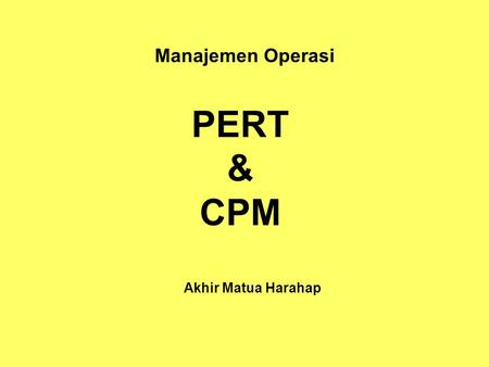 Manajemen Operasi PERT & CPM Akhir Matua Harahap.