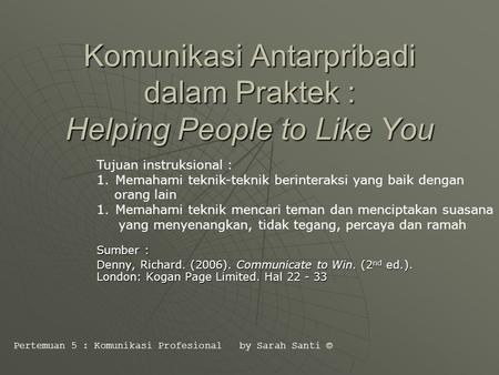 Komunikasi Antarpribadi dalam Praktek : Helping People to Like You