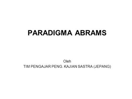 PARADIGMA ABRAMS Oleh TIM PENGAJAR PENG. KAJIAN SASTRA (JEPANG)