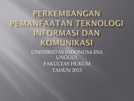 UNIVERSITAS INDONUSA ESA UNGGUL FAKULTAS HUKUM TAHUN 2013.