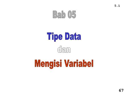Bab 05 Tipe Data dan Mengisi Variabel