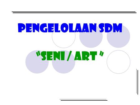 PENGELOLAAN SDM “SENI / ART ”.