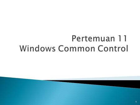 1. Pada akhir pertemuan ini, diharapkan mahasiswa akan mampu :  Mendemonstrasikan penggunaan windows common control dan propertinya (C3) 2.