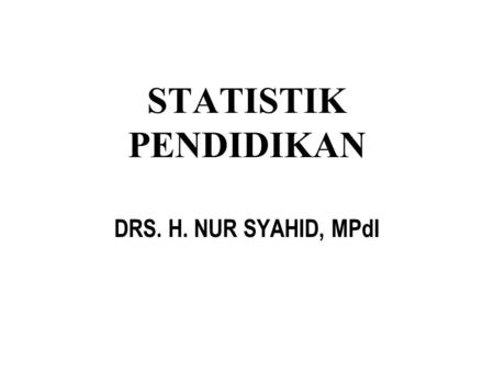 STATISTIK PENDIDIKAN DRS. H. NUR SYAHID, MPdI.