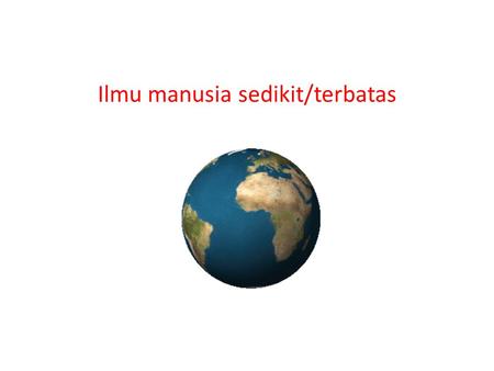 Ilmu manusia sedikit/terbatas