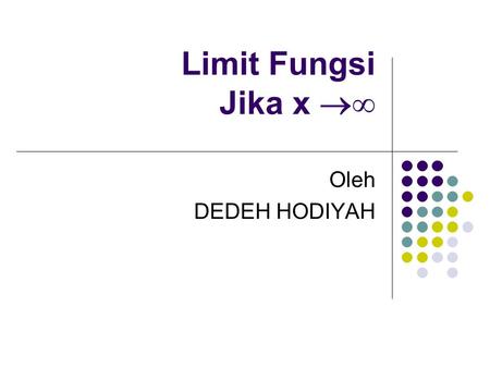 Limit Fungsi Jika x ∞ Oleh DEDEH HODIYAH.