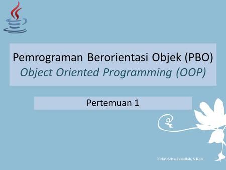 Pemrograman Berorientasi Objek (PBO) Object Oriented Programming (OOP)