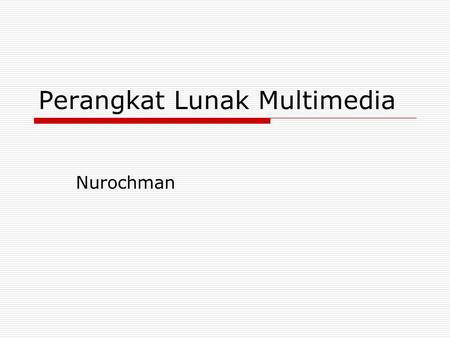Perangkat Lunak Multimedia Nurochman. Pengolah Teks  Microsoft: MS Word  Sun: OpenOffice.org Writer  KWord.