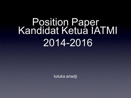 Position Paper Kandidat Ketua IATMI 2014-2016 tutuka ariadji.