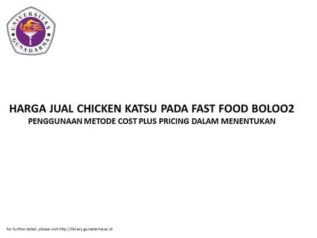 HARGA JUAL CHICKEN KATSU PADA FAST FOOD BOLOO2 PENGGUNAAN METODE COST PLUS PRICING DALAM MENENTUKAN for further detail, please visit http://library.gunadarma.ac.id.