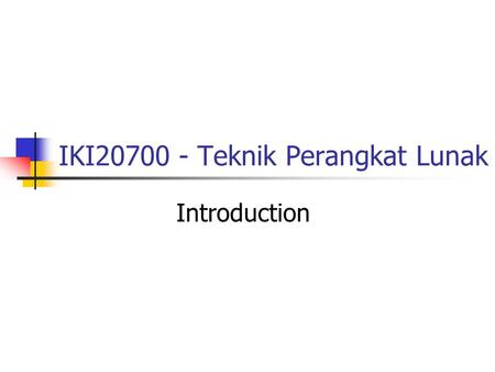 IKI20700 - Teknik Perangkat Lunak Introduction. 2 Perangkat Kuliah Pengasuh: Eko K. Boediardjo R. Indra Budi