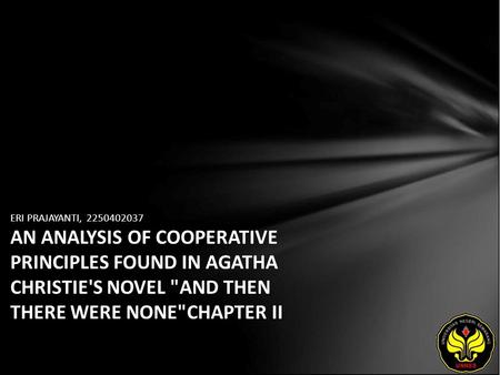 ERI PRAJAYANTI, 2250402037 AN ANALYSIS OF COOPERATIVE PRINCIPLES FOUND IN AGATHA CHRISTIE'S NOVEL AND THEN THERE WERE NONECHAPTER II.