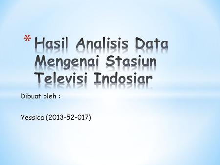 Dibuat oleh : Yessica (2013-52-017). Notes Output Created 23-MAY-2014 10:54:51 Comments Input Active Dataset DataSet0 Filter Weight Split File N of Rows.