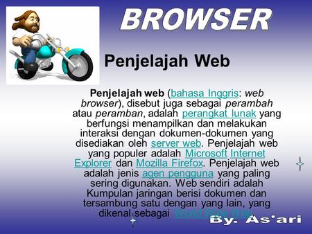 Penjelajah Web Penjelajah web (bahasa Inggris: web browser), disebut juga sebagai perambah atau peramban, adalah perangkat lunak yang berfungsi menampilkan.