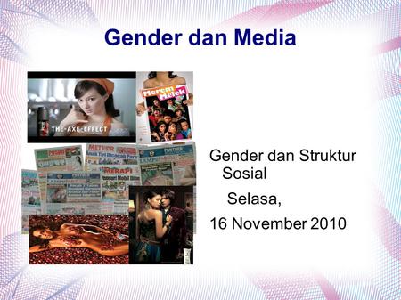 Gender dan Media Gender dan Struktur Sosial Selasa, 16 November 2010.