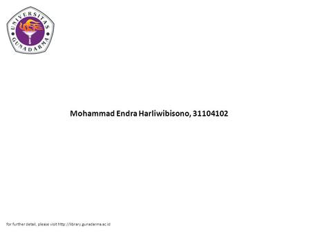 Mohammad Endra Harliwibisono, 31104102 for further detail, please visit