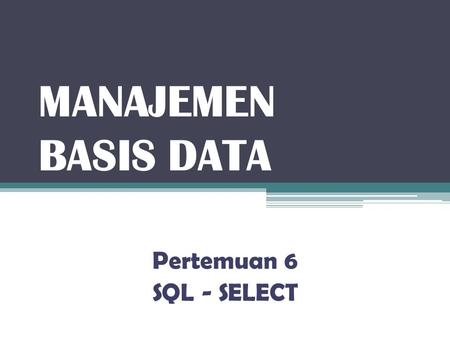 MANAJEMEN BASIS DATA Pertemuan 6 SQL - SELECT.