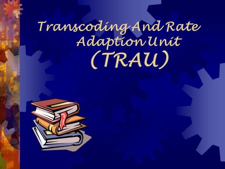 Transcoding And Rate Adaption Unit (TRAU)