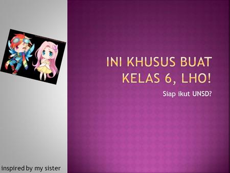 Siap ikut UNSD? inspired by my sister. You Most To Prepare... Mau Tahu Jadwal UNSD 2012? Hari-H.