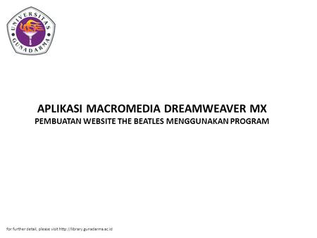 APLIKASI MACROMEDIA DREAMWEAVER MX PEMBUATAN WEBSITE THE BEATLES MENGGUNAKAN PROGRAM for further detail, please visit http://library.gunadarma.ac.id.