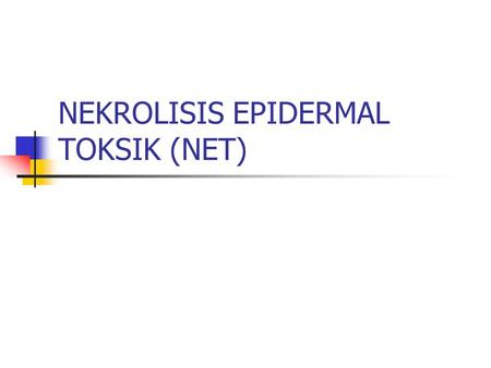 NEKROLISIS EPIDERMAL TOKSIK (NET)