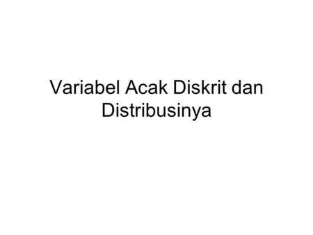 Variabel Acak Diskrit dan Distribusinya