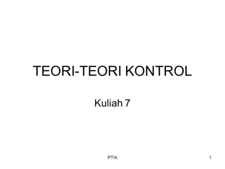 PTIK1 TEORI-TEORI KONTROL Kuliah 7. PTIK2 Pemahaman sosiologis: “…all social processes which militate for conformity…as conformity is seen normal or natural…”
