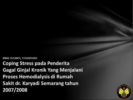 IRMA SUSANTI, 1550401060 Coping Stress pada Penderita Gagal Ginjal Kronik Yang Menjalani Proses Hemodialysis di Rumah Sakit dr. Karyadi Semarang tahun.