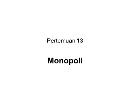 Pertemuan 13 Monopoli.