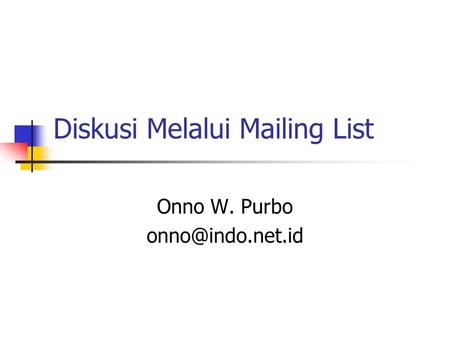 Diskusi Melalui Mailing List Onno W. Purbo