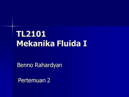 TL2101 Mekanika Fluida I Benno Rahardyan Pertemuan 2.