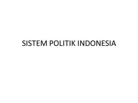 SISTEM POLITIK INDONESIA