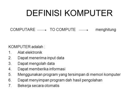 DEFINISI KOMPUTER COMPUTARE TO COMPUTE menghitung KOMPUTER adalah :