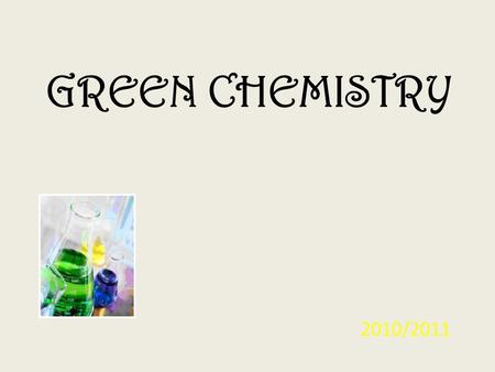GREEN CHEMISTRY 2010/2011. background… Taken in large part from Paul L. Bishop’s Pollution Prevention – Fundamentals & Practice, Chapter 9.