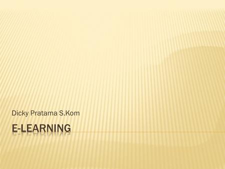 Dicky Pratama S.Kom. Definisi : Pengiriman materi pembelajaran melalui media elektronik (internet, satelite broadcast, audio video, interaktiv tv dan.