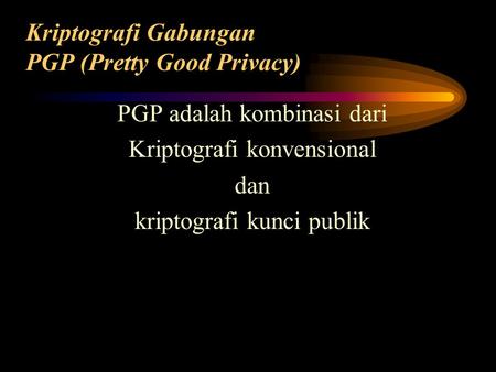 Kriptografi Gabungan PGP (Pretty Good Privacy)