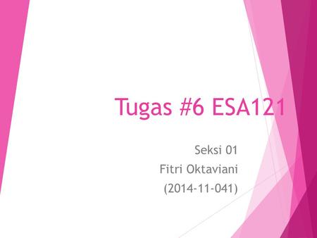 Tugas #6 ESA121 Seksi 01 Fitri Oktaviani (2014-11-041)