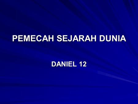 PEMECAH SEJARAH DUNIA DANIEL 12.