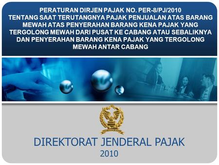 DIREKTORAT JENDERAL PAJAK 2010 PERATURAN DIRJEN PAJAK NO. PER-8/PJ/2010 TENTANG SAAT TERUTANGNYA PAJAK PENJUALAN ATAS BARANG MEWAH ATAS PENYERAHAN BARANG.