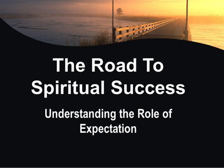 The Road To Spiritual Success Understanding the Role of Expectation.
