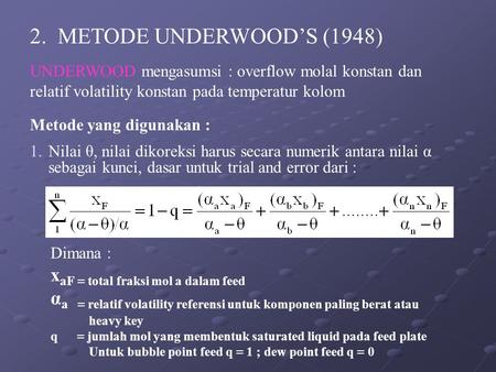 2. METODE UNDERWOOD’S (1948) xaF = total fraksi mol a dalam feed