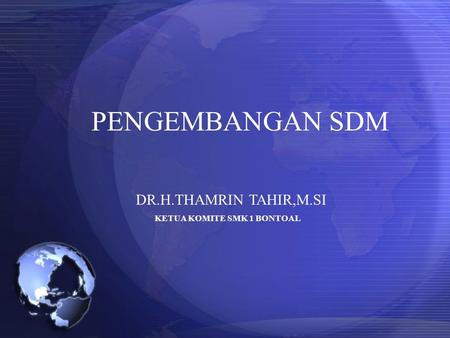 PENGEMBANGAN SDM DR.H.THAMRIN TAHIR,M.SI KETUA KOMITE SMK 1 BONTOAL.