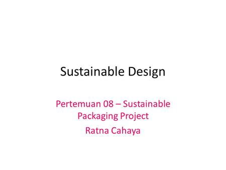Pertemuan 08 – Sustainable Packaging Project Ratna Cahaya