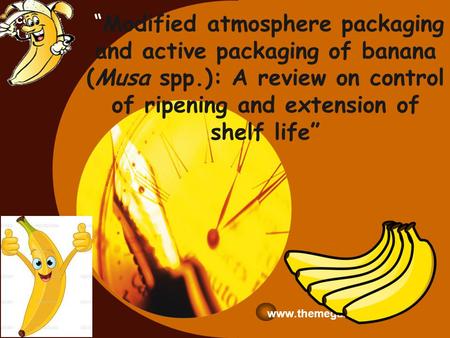 “Modified atmosphere packaging and active packaging of banana (Musa spp.): A review on control of ripening and extension of shelf life” www.themegallery.com.