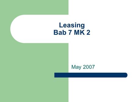 Leasing Bab 7 MK 2 May 2007. Definisi Lease: suatu persetujuan tertulis yang memberikan kesempatan penggunaan asset2 yang berupa barang modal selama periode.