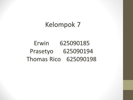 Kelompok 7 Erwin		625090185 Prasetyo		625090194 Thomas Rico	625090198.