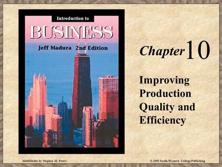 MultiMedia by Stephen M. Peters© 2001 South-Western College Publishing Chapter 10 Improving Production Quality and Efficiency Introduction to.