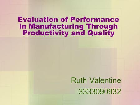 Evaluation of Performance in Manufacturing Through Productivity and Quality Ruth Valentine 3333090932.