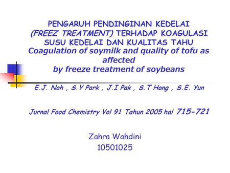 PENGARUH PENDINGINAN KEDELAI (FREEZ TREATMENT) TERHADAP KOAGULASI SUSU KEDELAI DAN KUALITAS TAHU Coagulation of soymilk and quality of tofu as.